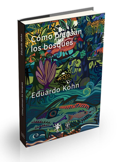 COMO PIENSAN LOS BOSQUES - KOHN EDUARDO