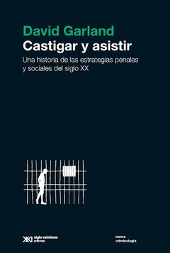 CASTIGAR Y ASISTIR HISTORIA DE ESTRATEGIAS PENALES - GARLAND DAVID