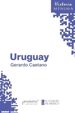 URUGUAY HISTORIA MINIMA - GERARDO CAETANO