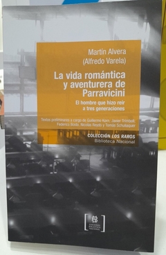 LA VIDA ROMANTICA Y AVENTURERA DE PARRAVICINI - MARTIN ALVERA ALFREDO VARELA