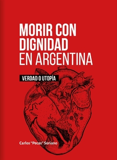 MORIR CON DIGNIDAD EN ARGENTINA - CARLOS PECAS SORIANO
