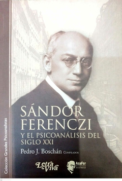 SANDOR FERENCZI Y EL PSICOANALISIS DEL S XXI - BOSCHAN PEDRO