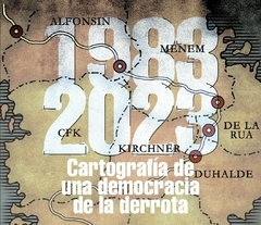 1983 2023 CARTOGRAFIA DE UNA DEMOCRACIA DE LA DERROTA - MIGUEL MAZZEO COMPILADOR