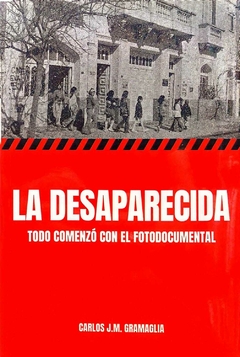 LA DESAPARECIDA TODO COMENZO CON EL FOTODOCUMENTAL - CARLOS GRAMAGLIA