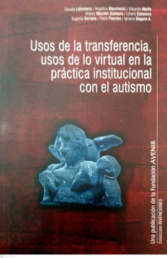 USOS DE LA TRANSFERENCIA USOS DE LO VIRTUAL EN LA PRACTICA INSTITUCIONAL CON EL AUTISMO - LIJTINSTENS CLAUDIA ABELLO EDUARDO MARCHESINI A