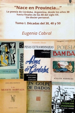 NACE EN PROVINCIA... LA POESIA DE CORDOBA TOMO 1 - EUGENIA CABRAL