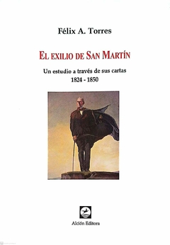 EL EXILIO DE SAN MARTIN - FELIX TORRES