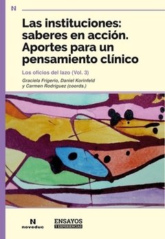 INSTITUCIONES SABERES EN ACCION APORTES PARA UN PE - FRIGERIO G KORINFELD D RODRIGU