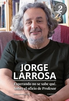 ESPERANDO NO SE SABE QUE SOBRE EL OFICIO DE PROFES - LARROSA JORGE.