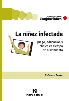 LA NIÑEZ INFECTADA JUEGO EDUCACION Y CLINICA EN TIEMPO DE AISLAMIENTO - LEVIN ESTEBAN