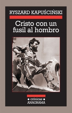 CRISTO CON UN FUSIL AL HOMBRO ED 2010 - KAPUSCINSKI RYSZARD