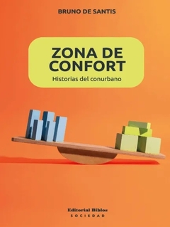 ZONA DE CONFORT HISTORIA DEL CONURBANO - BRUNO DE SANTIS