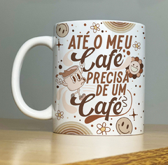 Caneca Meu Café Precisa de um Café