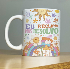 Caneca Reclamo mas Resolvo