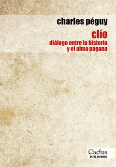 Clio. Diálogo entre la historia y el alma pagana - Charles Péguy