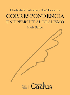 Correspondencia. Elisabeth de Bohemia y René Descartes - Un Uppercut al Dualismo / Marie Bardet