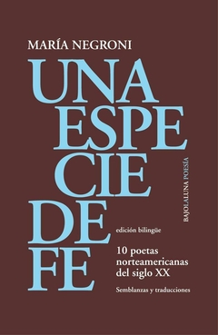 Una Especie de Fe - 10 poetas norteamericanas del siglo XX - María Negroni