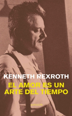 El amor es un arte del tiempo - Kenneth Rexroth