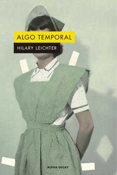 Algo temporal - Hilary Leichter
