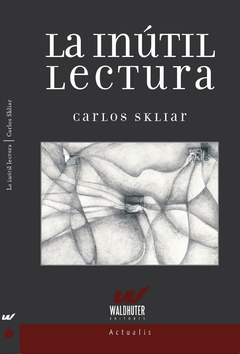 La Inútil Lectura - Carlos Skliar