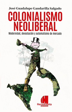 Colonialismo Neoliberal - Jose Guadalupe Gandarilla