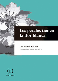 Los perales tienen la flor blanca - Gerbrand Bakker