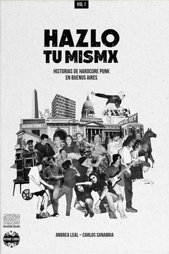Hazlo Tu Mismx - Historías De Hardcore Punk En Buenos Aires - Andrea Leal / Carlos Sanabria