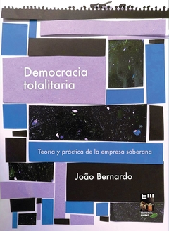 Democracia Totalitaria: Teoría Y Práctica De La Empresa Soberana - José Bernardo