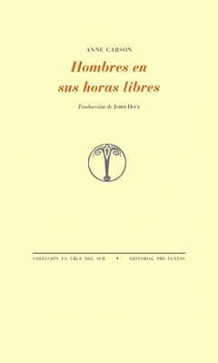 Hombres en sus horas libres - Anne Carson