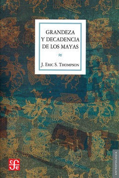 Grandeza y decadencia de los mayas - John Eric Sidney Thompson