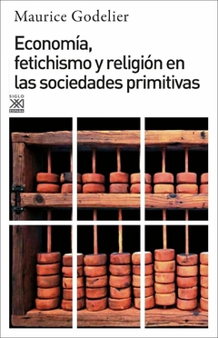 Economía, fetichismo y religión en las sociedades primitivas - Maurice Godelier