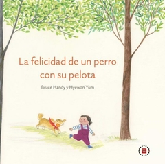 Felicidad de un perro con su pelota - Bruce Handy / Hyewon Yum