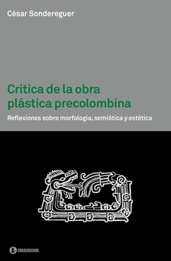 Crítica de la obra plástica precolombina - Cesar Sondereguer