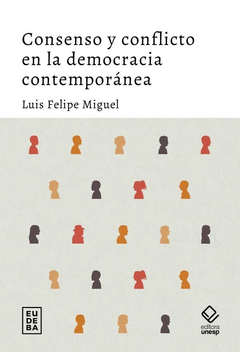 Consenso y conflicto en la democracia contemporánea - Luis Felipe Miguel