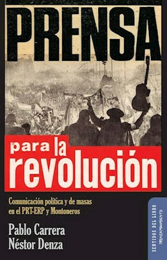 Prensa para la revolución - Pablo Carrera / Néstor Denza