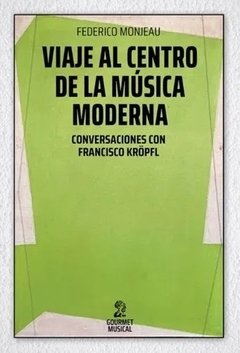 Viaje al centro de la música moderna - Federico Monjeau