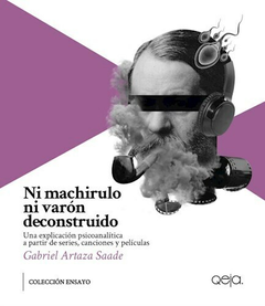 Ni machirulo ni varón deconstruido - Gabriel Artaza Saade