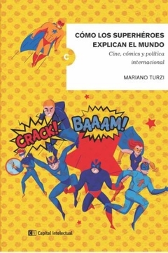 Cómo los superhéroes explican el mundo - Mariano Turzi