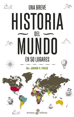 Una breve historia del mundo en 50 lugares - Jacob F. Field