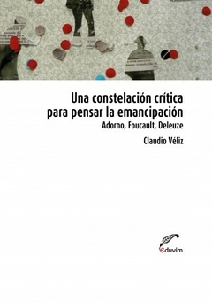 Una constelación crítica para pensar la emancipación - Claudio Veliz