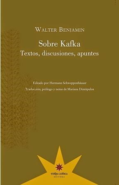 Sobre Kafka. Textos, discusiones, apuntes - Walter Benjamin