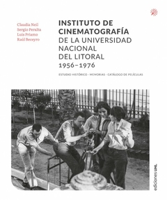 Instituto de Cinematografia de la Universidad Nacional del Litoral 1956-1976 - Neil, Priamo y otros
