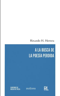 A la busca de la poesía perdida - Ricardo H. Herrera