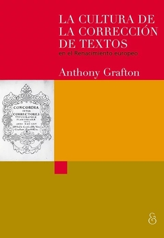 La Cultura de la Corrección De Textos En El Renacimiento - Anthony Grafton