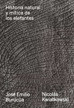 Historia Natural y mítica De Los Elefantes - José Emilio Burucúa / Nicol s Kwiatkowski