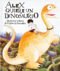 Alex quiere un dinosaurio - Hiawyn Oram Satoshi Kitamura
