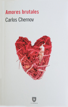 Amores brutales - Carlos Chernov - comprar online