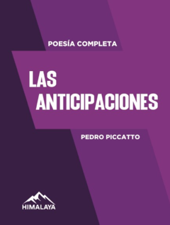 Las anticipaciones - Poesía completa - Pedro Piccatto