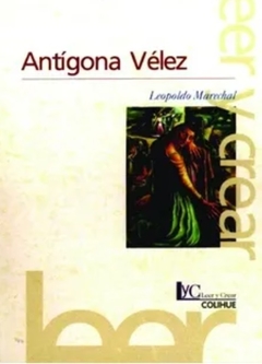 Antígona Vélez (2ª edición) - Leopoldo Marechal