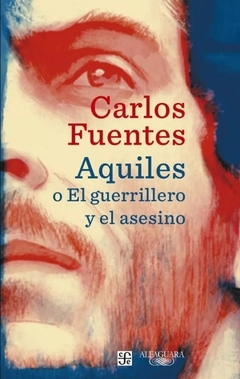 Aquiles o El guerrillero y el asesino - Carlos Fuentes